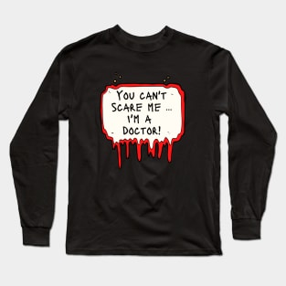 You Can't Scare Me, I'm a Doctor! Long Sleeve T-Shirt